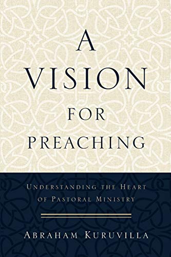 A Vision for Preaching – Understanding the Heart of Pastoral Ministry
