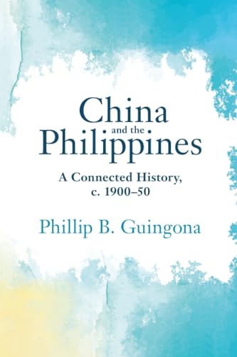 China and the Philippines : A Connected History, c. 1900–50