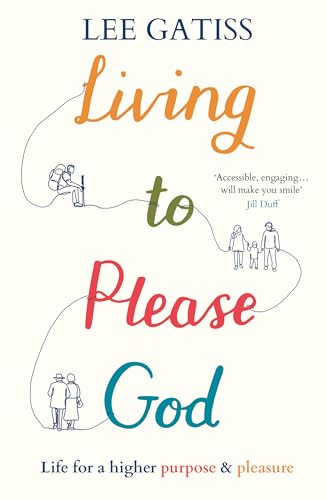 Living to Please God : Life for a higher purpose and pleasure