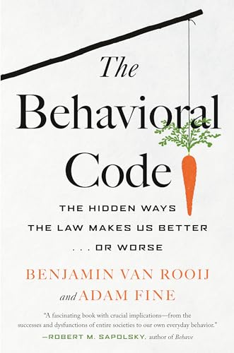 The Behavioral Code : The Hidden Ways the Law Makes Us Better … or Worse