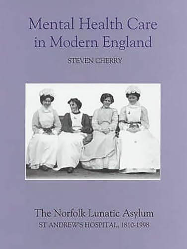 Mental Health Care in Modern England: The Norfolk Lunatic Asylum/St Andrews Hospital