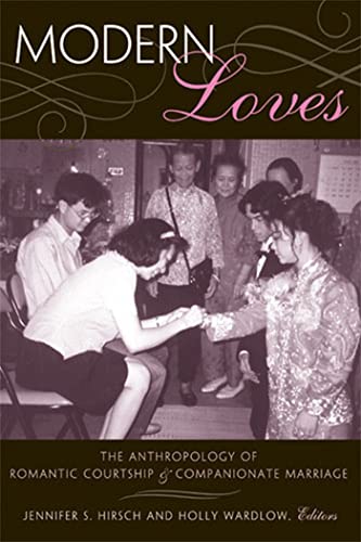 Modern Loves : The Anthropology of Romantic Courtship and Companionate Marriage