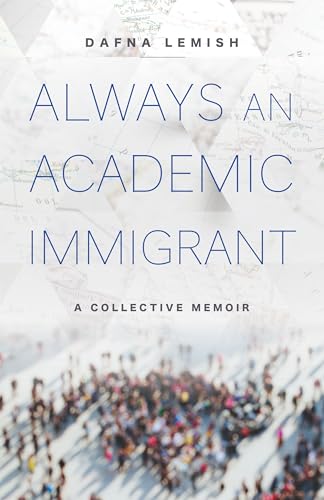 Always an Academic Immigrant : A Collective Memoir