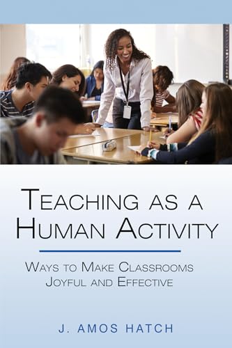 Teaching as a Human Activity : Ways to Make Classrooms Joyful and Effective
