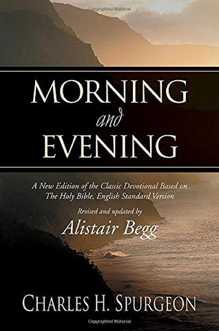 Morning and Evening: A New Edition of the Classic Devotional Based on The Holy Bible, English Standard Version