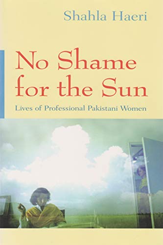 No Shame for the Sun : Lives of Professional Pakistani Women