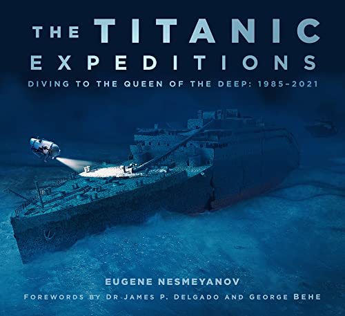 The Titanic Expeditions: Diving to the Queen of the Deep: 1985–2021