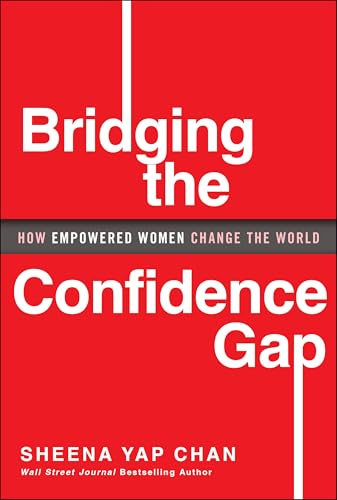 Bridging the Confidence Gap : How Empowered Women Change the World