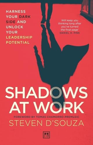 Shadows at Work : Harness your dark side and unlock your leadership potential