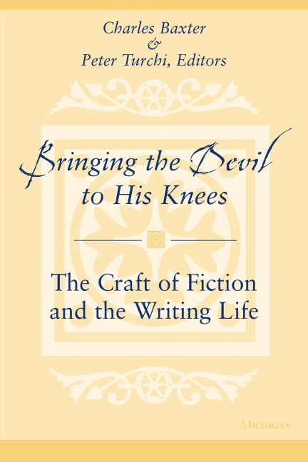 Bringing the Devil to His Knees : The Craft of Fiction and the Writing Life