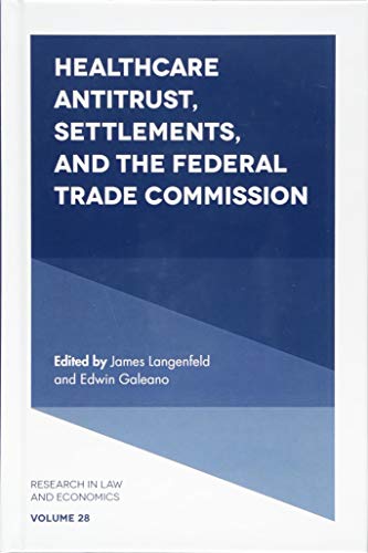 Healthcare Antitrust, Settlements, and the Federal Trade Commission (Research in Law and Economics): 28