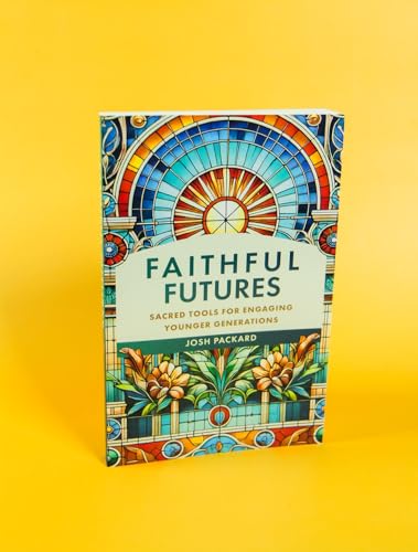 Faithful Futures : Sacred Tools for Engaging Younger Generations