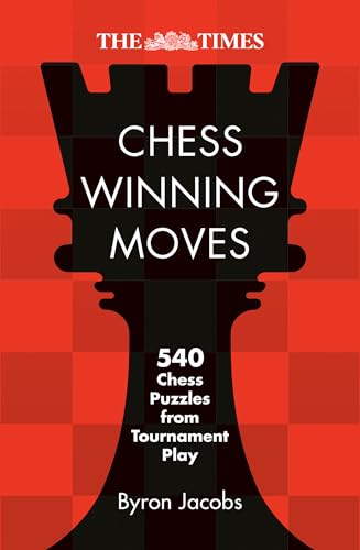 The Times Chess Winning Moves : 540 Chess Puzzles from Tournament Play