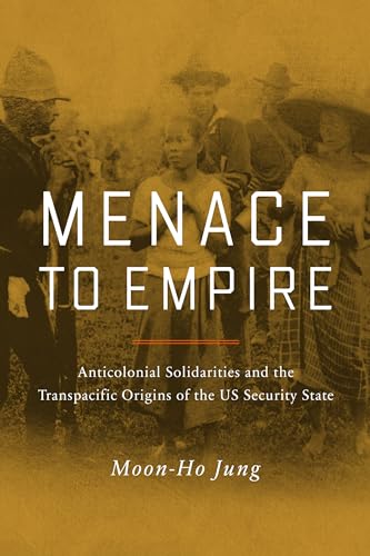 Menace to Empire : Anticolonial Solidarities and the Transpacific Origins of the US Security State : 63