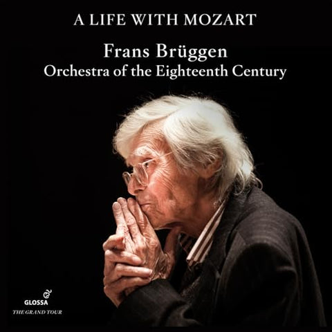 Orchestra Of The 18th Century - A Life with Mozart - Frans Bruggen; Orchestra of the Eighteenth Century [CD]