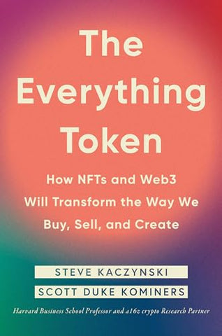 Everything Token, The: How NFTs and Web3 Will Transform the Way We Buy, Sell, and Create