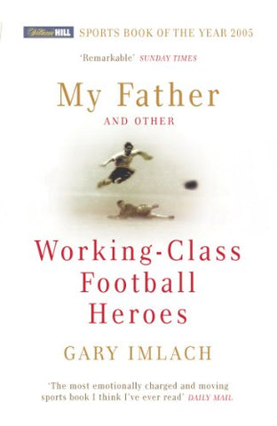 My Father and Other Working Class Football Heroes