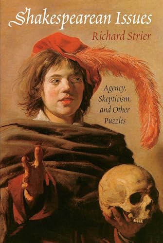Shakespearean Issues : Agency, Skepticism, and Other Puzzles