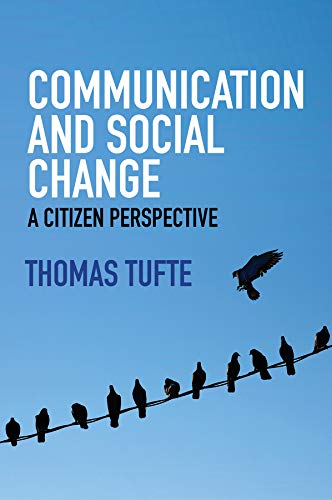 Communication and Social Change: A Citizen Perspective (Global Media and Communication)
