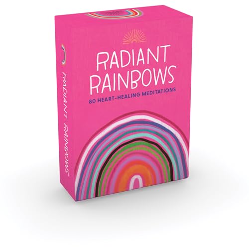 Radiant Rainbows : 80 Heart-Healing Meditations for Hard Times