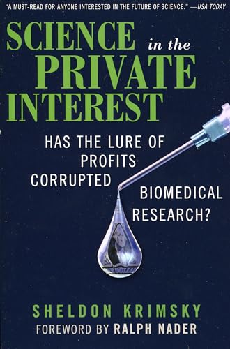 Science in the Private Interest: Has the Lure of Profits Corrupted Biomedical Research?