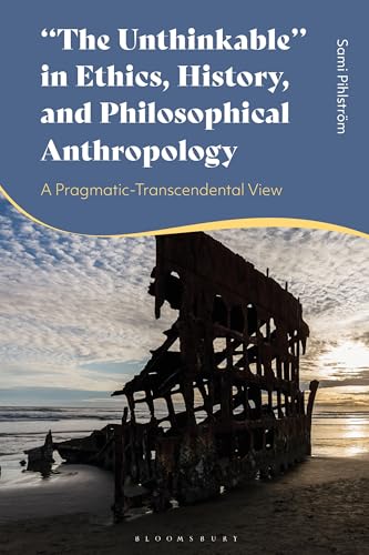 "The Unthinkable" in Ethics, History and Philosophical Anthropology : A Pragmatic-Transcendental View