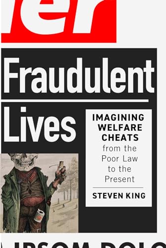 Fraudulent Lives : Imagining Welfare Cheats from the Poor Law to the Present