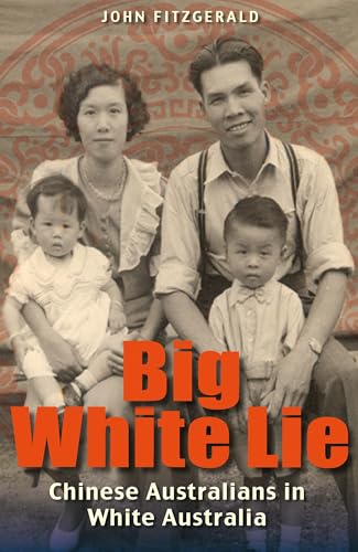 Big White Lie : Chinese Australians in White Australia