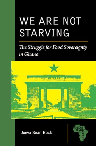 We Are Not Starving : The Struggle for Food Sovereignty in Ghana
