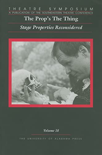 Theatre Symposium, V18 : The Prop's the Thing: Stage Properties Reconsidered