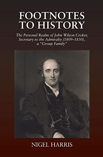 Footnotes to History : The Personal Realm of John Wilson Croker, Secretary to the Admiralty (1809-1830), a "Group Family"