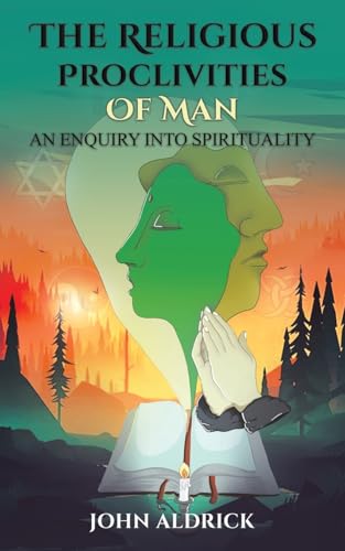 The Religious Proclivities of Man : An Enquiry Into Spirituality