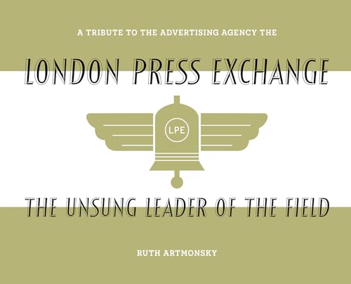 The Unsung Leader of the Field : A tribute to the advertising agency The London Press Exchange