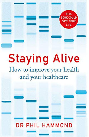 Staying Alive: How to Improve Your Health and Your Healthcare