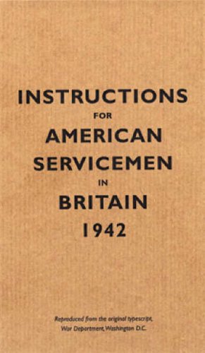 Instructions for American Servicemen in Britain, 1942: Reproduced from the Original Typescript, War Department, Washington, DC (Instructions for Servicemen)