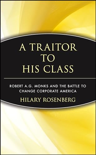 A Traitor to His Class: Robert A.G.Monks and the Battle to Change Corporate America