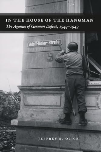 In the House of the Hangman: The Agonies of German Defeat
