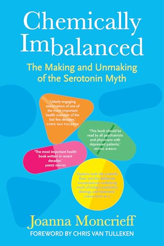 Chemically Imbalanced : The Making and Unmaking of the Serotonin Myth