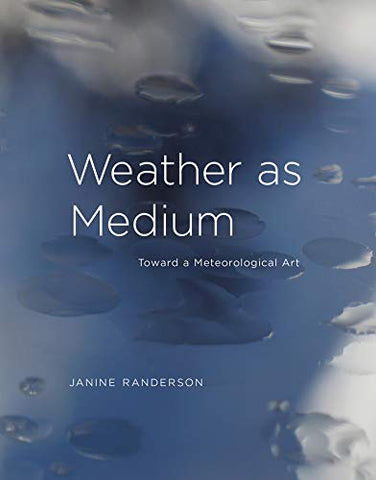 Weather as Medium: Toward a Meteorological Art (Leonardo Book Series)