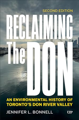 Reclaiming the Don : An Environmental History of Toronto's Don River Valley, Second Edition