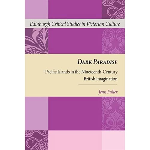 Dark Paradise : Pacific Islands in the Nineteenth-Century British Imagination