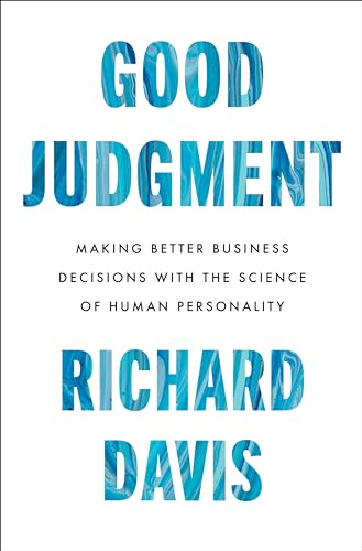 Good Judgment : Making Better Business Decisions with the Science of Human Personality