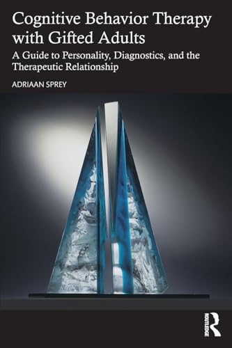 Cognitive Behavior Therapy with Gifted Adults : A Guide to Personality, Diagnostics, and the Therapeutic Relationship