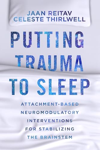 Putting Trauma to Sleep : Attachment-Based Neuromodulatory Interventions for Stabilizing the Brainstem