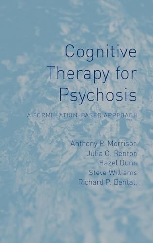 Cognitive Therapy for Psychosis: A Formulation-Based Approach