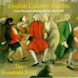Broadside Band  The - English Country Dances: From Playford's Dancing Master 1651-1703 [CD]