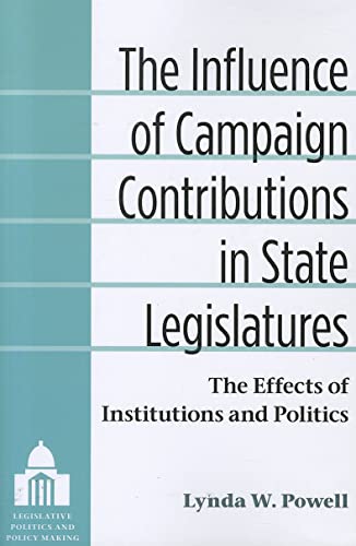 The Influence of Campaign Contributions in State Legislatures : The Effects of Institutions and Politics