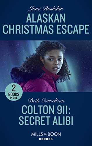 Alaskan Christmas Escape / Colton 911: Secret Alibi: Alaskan Christmas Escape (Fugitive Heroes: Topaz Unit) / Colton 911: Secret Alibi (Colton 911: Chicago)