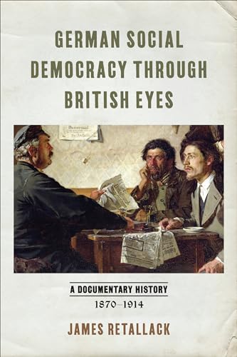 German Social Democracy Through British Eyes : A Documentary History, 1870-1914