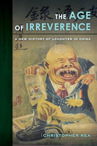 The Age of Irreverence : A New History of Laughter in China